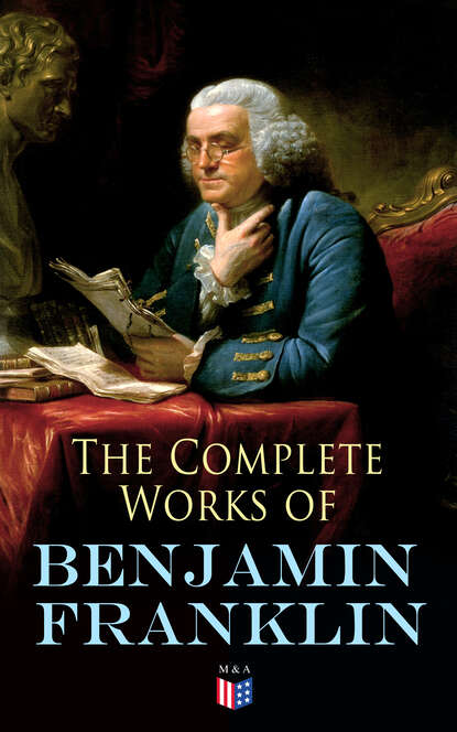 The Complete Works of Benjamin Franklin - Бенджамин Франклин