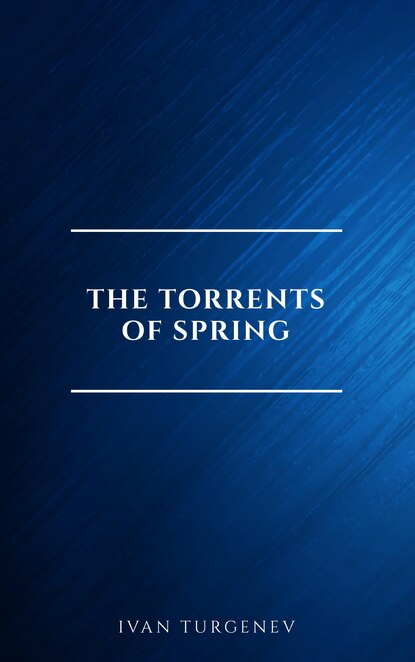 The Torrents Of Spring - Иван Тургенев