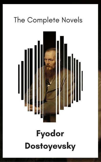 Fyodor Dostoyevsky: The Complete Novels [newly updated] (The Greatest Writers of All Time) - Федор Достоевский