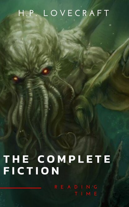 The Complete Fiction of H. P. Lovecraft: At the Mountains of Madness, The Call of Cthulhu — Говард Филлипс Лавкрафт