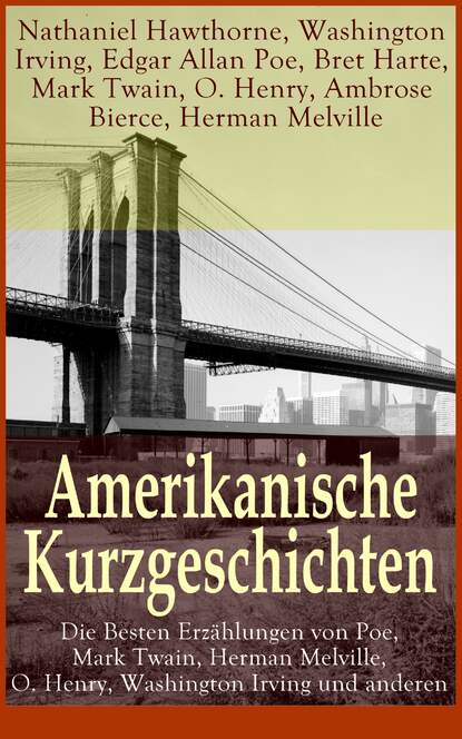 Amerikanische Kurzgeschichten - Die Besten Erz?hlungen von Poe, Mark Twain, Herman Melville, O. Henry, Washington Irving und anderen — Марк Твен