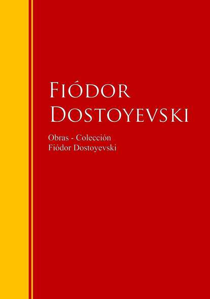 Obras - Colecci?n de Fi?dor Dostoyevski — Федор Достоевский