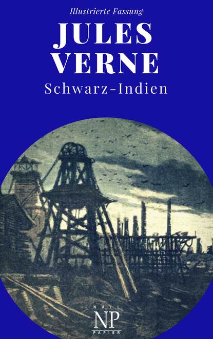 Schwarz-Indien – Oder: Die Stadt unter der Erde - Жюль Верн