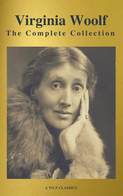 Virginia Woolf: The Complete Collection (Active TOC) (A to Z Classics) — Вирджиния Вулф