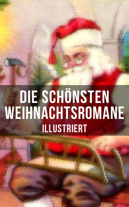 Die sch?nsten Weihnachtsromane (Illustriert) - Чарльз Диккенс