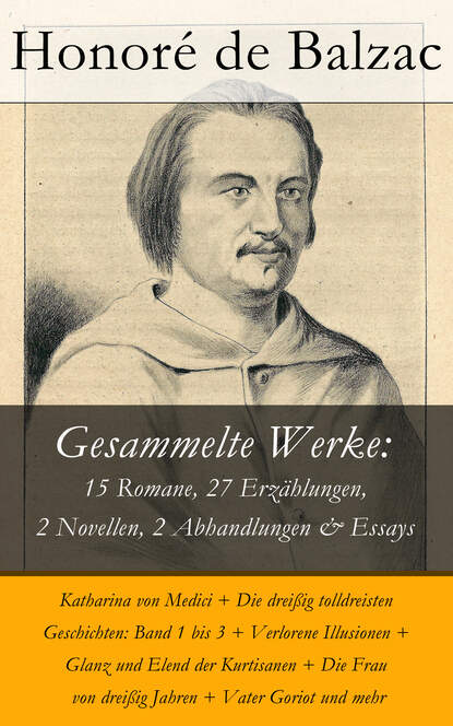 Gesammelte Werke: 15 Romane, 27 Erz?hlungen, 2 Novellen, 2 Abhandlungen & Essays — Оноре де Бальзак