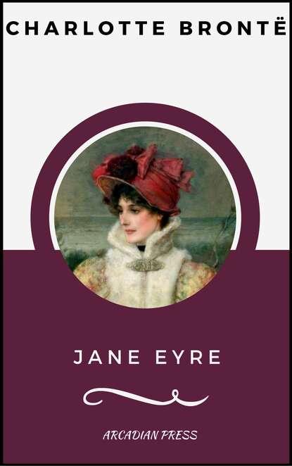 Jane Eyre (ArcadianPress Edition) — Шарлотта Бронте