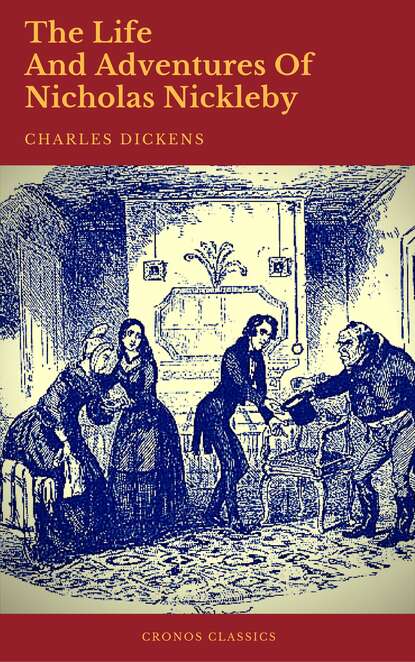 The Life And Adventures Of Nicholas Nickleby (Cronos Classics) - Чарльз Диккенс