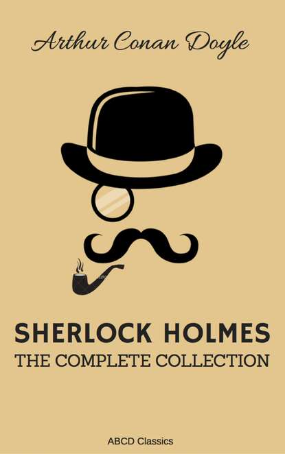 The Complete Sherlock Holmes - Артур Конан Дойл