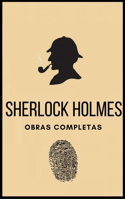 Sherlock Holmes (Obras completas) - Артур Конан Дойл