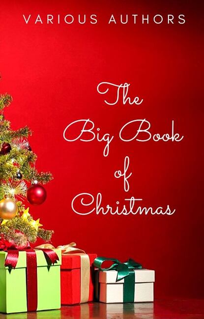 The Big Book of Christmas: 250+ Vintage Christmas Stories, Carols, Novellas, Poems by 120+ Authors - Лаймен Фрэнк Баум