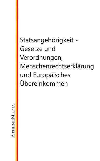 Staatsangeh?rigkeit - Gesetze und Verordnungen, Menschenrechtserkl?rung und Europ?isches ?bereinkommen - Группа авторов