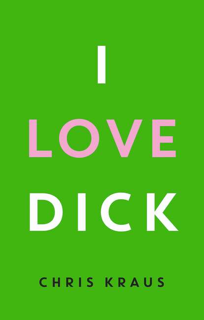 I Love Dick — Крис Краус