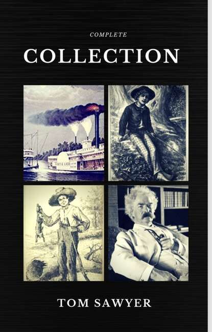 Tom Sawyer Collection - All Four Books (Quattro Classics) (The Greatest Writers of All Time) — Марк Твен