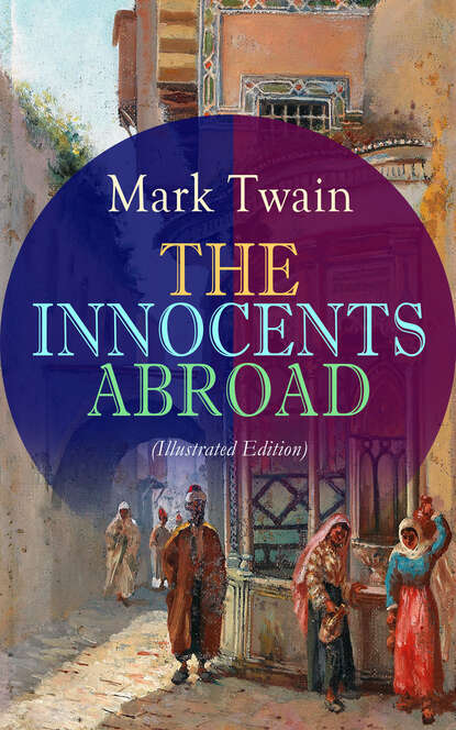 THE INNOCENTS ABROAD (Illustrated Edition) — Марк Твен