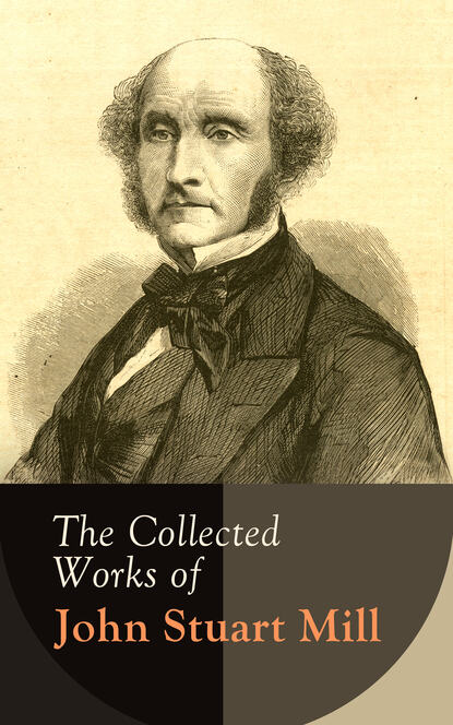 The Collected Works of John Stuart Mill - Джон Стюарт Милль