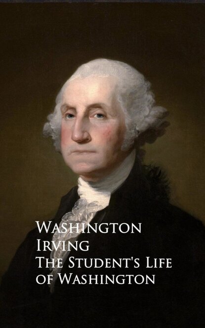 The Student's Life of Washington — Вашингтон Ирвинг