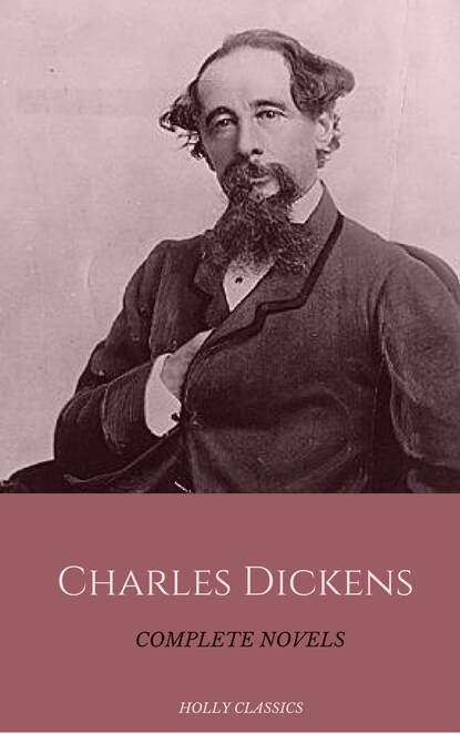 Charles Dickens: The Complete Novels (Holly Classics) — Чарльз Диккенс