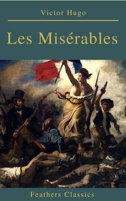 Les Mis?rables (Annotated) (Feathers Classics) - Виктор Мари Гюго