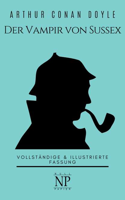 Sherlock Holmes – Der Vampir von Sussex und andere Detektivgeschichten - Артур Конан Дойл