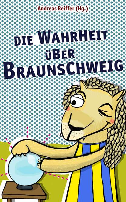 Die Wahrheit ?ber Braunschweig — Группа авторов