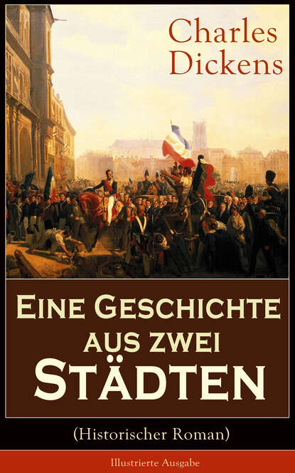 Eine Geschichte aus zwei St?dten (Historischer Roman) - Illustrierte Ausgabe — Чарльз Диккенс