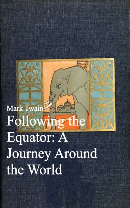 Following the Equator: A Journey Around the World — Марк Твен