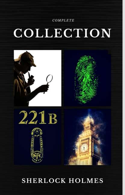 Sherlock Holmes: The Complete Collection  (Quattro Classics) (The Greatest Writers of All Time) — Артур Конан Дойл