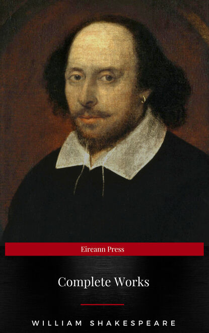 Complete Works Of William Shakespeare (37 Plays + 160 Sonnets + 5 Poetry Books + 150 Illustrations) — Уильям Шекспир