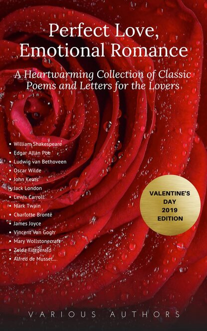 Perfect Love, Emotional Romance: A Heartwarming Collection of 100 Classic Poems and Letters for the Lovers (Valentine's Day 2019 Edition) - Оноре де Бальзак