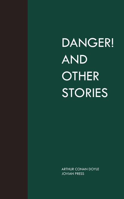 Danger! and Other Stories — Артур Конан Дойл