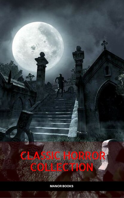 Classic Horror Collection: Dracula, Frankenstein, The Legend of Sleepy Hollow, Jekyll and Hyde, & The Island of Dr. Moreau (Manor Books) — Мэри Шелли