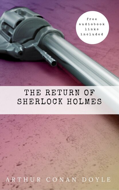 Arthur Conan Doyle: The Return of Sherlock Holmes (The Sherlock Holmes novels and stories #6) — Артур Конан Дойл