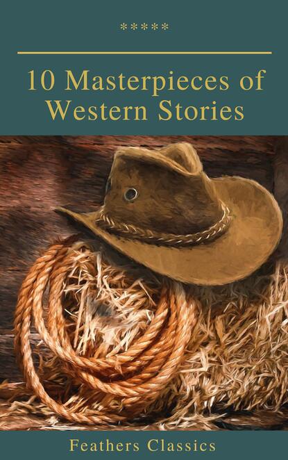 10 Masterpieces of Western Stories (Feathers Classics) — Джеймс Фенимор Купер