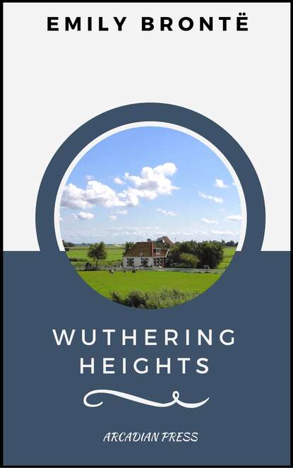 Wuthering Heights (ArcadianPress Edition) — Эмили Бронте