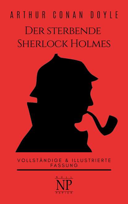 Der sterbende Sherlock Holmes und andere Detektivgeschichten — Артур Конан Дойл