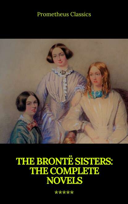 The Bront? Sisters: The Complete Novels - Эмили Бронте