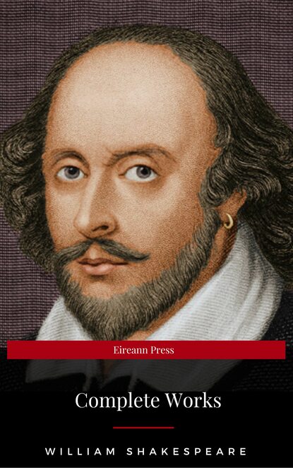 The Complete Works of William Shakespeare: Hamlet, Romeo and Juliet, Macbeth, Othello, The Tempest, King Lear, The Merchant of Venice, A Midsummer Night's ... Julius Caesar, The Comedy of Errors… - Уильям Шекспир