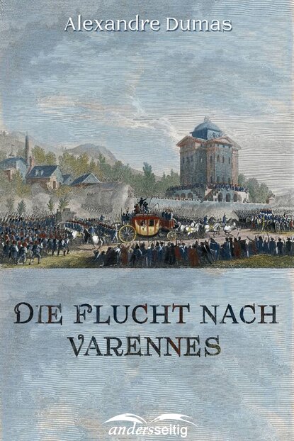 Die Flucht nach Varennes - Александр Дюма