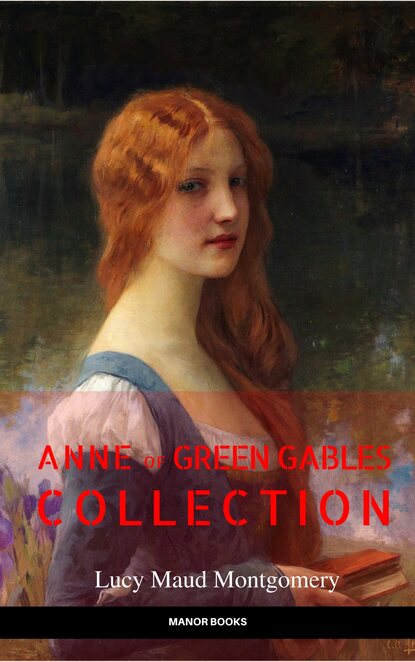 Anne of Green Gables Collection: Anne of Green Gables, Anne of the Island, and More Anne Shirley Books (EverGreen Classics)  — Люси Мод Монтгомери