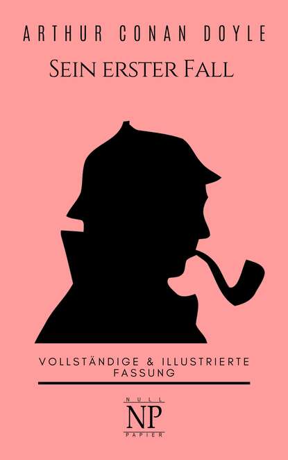 Sherlock Holmes – Sein erster Fall und andere Detektivgeschichten — Артур Конан Дойл