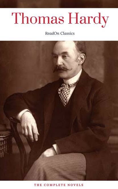 Thomas Hardy: The Complete Novels (ReadOn Classics) — Томас Харди (Гарди)