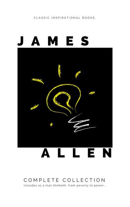 Mind is the Master: The Complete James Allen Treasury - Джеймс Аллен