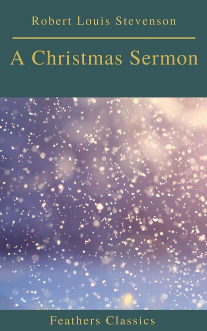 A Christmas Sermon (Feathers Classics) - Роберт Льюис Стивенсон