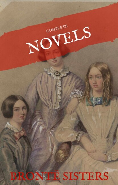 The Bront? Sisters: The Complete Novels (House of Classics) — Эмили Бронте