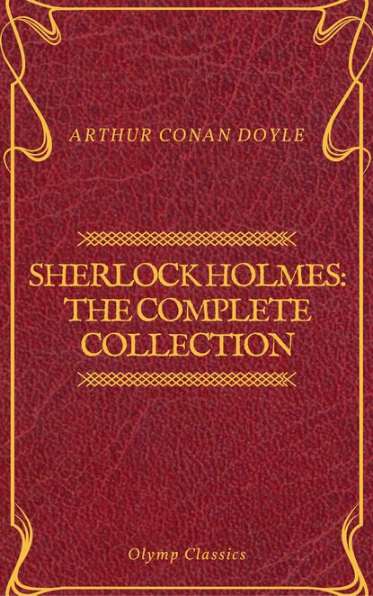 Sherlock Holmes: The Complete Collection (Olymp Classics) - Артур Конан Дойл