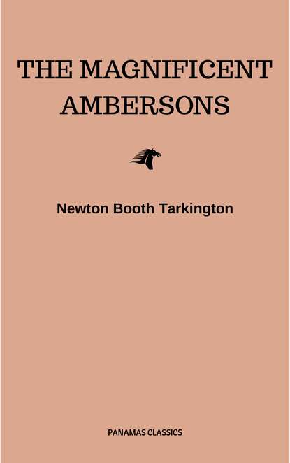 The Magnificent Ambersons (Pulitzer Prize for Fiction 1919) — Бут Таркингтон