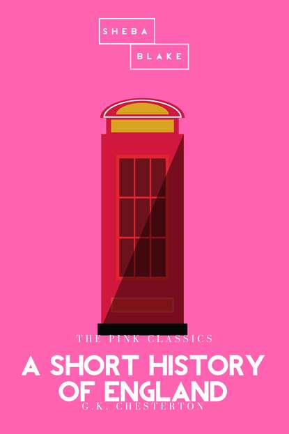 A Short History of England | The Pink Classics — Гилберт Кит Честертон