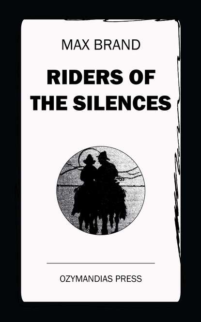 Riders of the Silences — Макс Брэнд