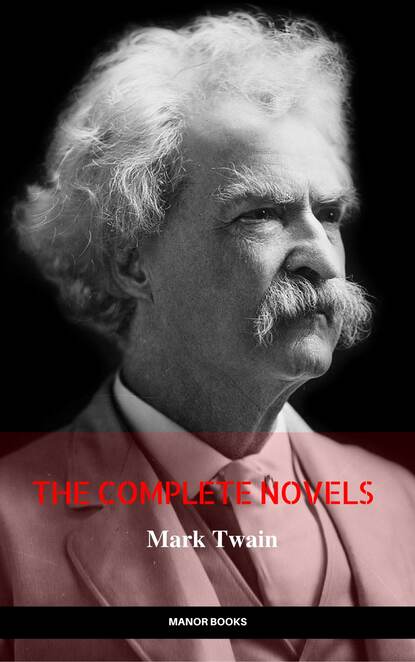 Mark Twain: The Complete Novels (The Greatest Writers of All Time) - Марк Твен